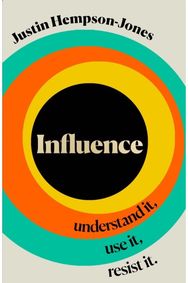 Influence: Understand it, Use it, Resist it Understand it, Use it, Resist it