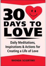 30 Days to Love: Daily Meditations, Inspirations & Actions for Creating a Life of Love Inspirations & Actions for Creating a Life of Love