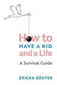 Honey, I Cant Find My Self: How to Have a Kid and a Life How to Have a Kid and a Life