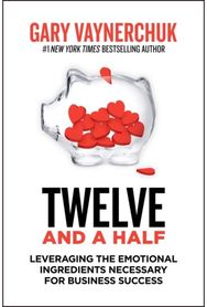 Twelve and a Half: Leveraging the Emotional Ingredients Necessary for Business Success Emotional Ingredients Necessary for Business Success