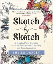 Sketch by Sketch: A Simple, Daily Drawing Practice for Emotional Healing and Transformation Drawing Practice for Emotional Healing and Transformation