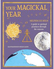 Your Magickal Year: Transform Your Life Through the Seasons of the Zodiac Transform Your Life Through the Seasons of the Zodiac