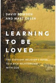 Learning to Be Loved: The Everyday Believer's Guide to a Rich Relationship with God Believer's Guide to a Rich Relationship with God