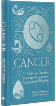 Cancer: Let Your Sun Sign Show You the Way to a Happy and Fulfilling Life Let Your Sun Sign Show You the Way to a Happy and Fulfilling Life