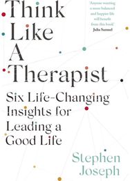 Think Like a Therapist: Six Life-Changing Insights for Leading a Good Life Six Life-Changing Insights for Leading a Good Life