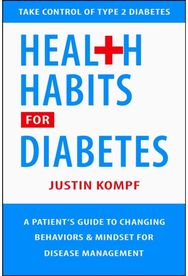 Health Habits for Diabetes: A Patient's Guide to Changing Behaviors & Mindset for Managing Type 2 Diabetes Changing Behaviors & Mindset for Managing Type 2 Diabetes