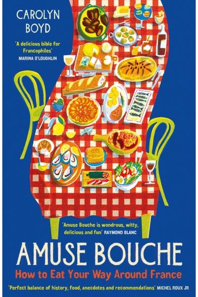Amuse Bouche How to Eat Your Way Around France: A Times Best Food and Drink Book 2024