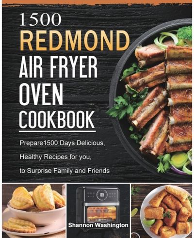 1500 REDMOND Air Fryer Oven Cookbook Prepare1500 Days Delicious, Healthy Recipes for you, to Surprise Family and Friends