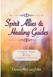 Spirit Allies & Healing Guides: Create Your Divine Support System Create Your Divine Support System