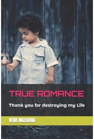 True Romance: Thank you for destroying my Life Thank you for destroying my Life
