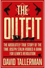 Outfit The Absolutely True Story of the Time Joseph Stalin Robbed a Bank
