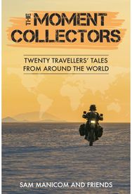 Moment Collectors: Twenty Travellers' Tales from Around the World Twenty Travellers' Tales from Around the World