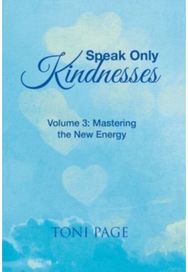 Speak Only Kindnesses: Volume 3: Mastering the New Energy Volume 3: Mastering the New Energy