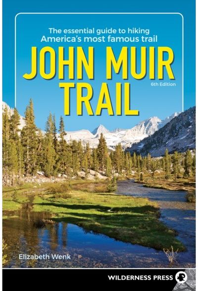 John Muir Trail The Essential Guide to Hiking America's Most Famous Trail