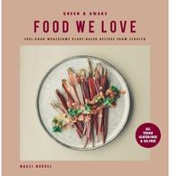 Green and Awake Food We Love: Feel-Good Wholesome Plant-Based Recipes from Scratch: All Vegan, Gluten-Free & Oil-Free Plant-Based Recipes from Scratch: All Vegan, Gluten-Free & Oil-Free