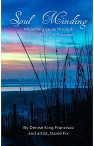 Soul Minding: Midwifing Souls through Human Rites of Passage Midwifing Souls through Human Rites of Passage