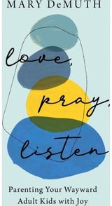 Love, Pray, Listen – Parenting Your Wayward Adult Kids with Joy