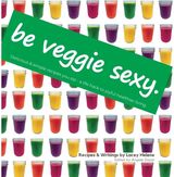 Be Veggie Sexy Delicious & simple recipes you sip - a life hack to joyful healthier living.