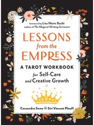 Lessons from the Empress: A Tarot Workbook for Self-Care and Creative Growth A Tarot Workbook for Self-Care and Creative Growth