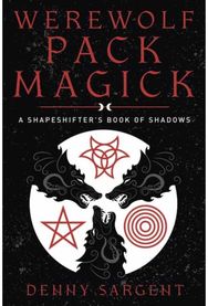 Werewolf Pack Magick: A Shapeshifter's Book of Shadows A Shapeshifter's Book of Shadows