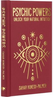 Psychic Powers: Unlock Your Natural Intuition Unlock Your Natural Intuition