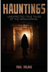 Hauntings: Unexpected True Tales of the Paranormal Unexpected True Tales of the Paranormal