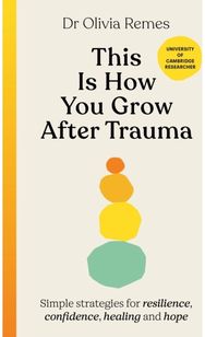 This is How You Grow After Trauma: Simple strategies for resilience, confidence, healing and hope for resilience, confidence, healing and hope
