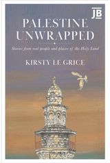 Palestine Unwrapped Stories from real people and places of the Holy Land