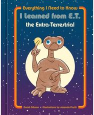 Everything I Need to Know I Learned from E.T. the Extra-Terrestrial