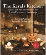 Kerala Kitchen, Expanded Edition Recipes and Recollections from the Syrian Christians of South India