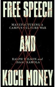 Free Speech and Koch Money: Manufacturing a Campus Culture War Manufacturing a Campus Culture War