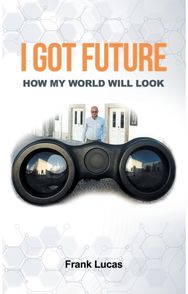 I Got Future: How My World Will Look How My World Will Look