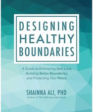 Designing Healthy Boundaries: A Guide to Embracing Self-Love, Building Better Boundaries, and Protecting Your Peace Self-Love, Building Better Boundaries, and Protecting Your Peace