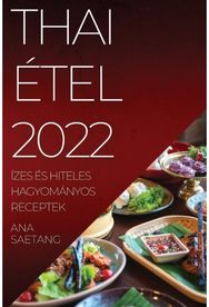 Thai Etel 2022: Izes Es Hiteles Hagyomanyos Receptek Izes Es Hiteles Hagyomanyos Receptek