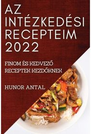 AZ Intezkedesi Recepteim 2022: Finom Es KedvezŐ Receptek KezdŐknek Finom Es KedvezŐ Receptek KezdŐknek