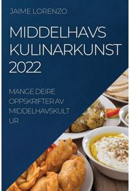 Middelhavs Kulinarkunst 2022 Mange Deire Oppskrifter AV Middelhavskultur
