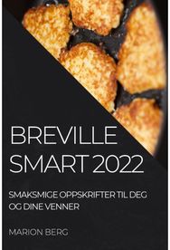 Breville Smart 2022: Smaksmige Oppskrifter Til Deg Og Dine Venner Smaksmige Oppskrifter Til Deg Og Dine Venner