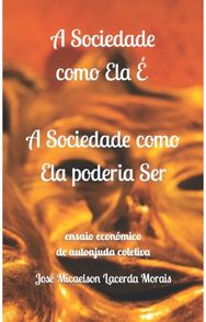 A Sociedade como Ela E, a Sociedade como Ela poderia Ser: ensaio economico de autoajuda coletiva autoajuda coletiva