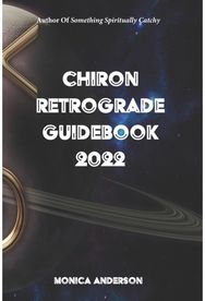 Chiron Retrograde Guidebook 2022