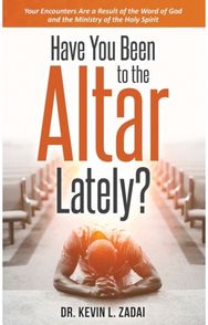 Have You Been to the Altar Lately?: Your Encounters Are a Result of the Word of God and the Ministry of the Holy Spirit a Result of the Word of God and the Ministry of the Holy Spirit
