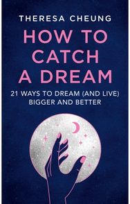How to Catch A Dream: 21 Ways to Dream (and Live) Bigger and Better 21 Ways to Dream (and Live) Bigger and Better