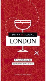 Drink Like a Local London A Field Guide to London's Best Bars