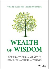 Wealth of Wisdom: Top Practices for Wealthy Families and Their Advisors Top Practices for Wealthy Families and Their Advisors