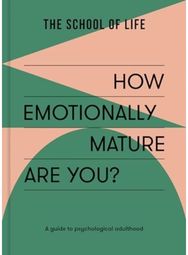 How Emotionally Mature Are You?: A guide to psychological adulthood A guide to psychological adulthood