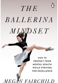 Ballerina Mindset: How to Protect Your Mental Health While Striving for Excellence Mental Health While Striving for Excellence