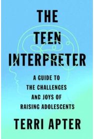 Teen Interpreter: A Guide to the Challenges and Joys of Raising Adolescents A Guide to the Challenges and Joys of Raising Adolescents