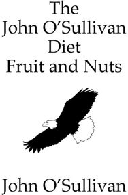John OSullivan Diet Fruit and Nuts: My Manifesto and a Diet for Healing My Manifesto and a Diet for Healing