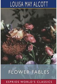 Flower Fables (Esprios Classics)
