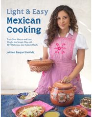 Light & Easy Mexican Cooking Track Your Macros and Lose Weight the Simple Way with 60+ Delicious, Low-Calorie Meals