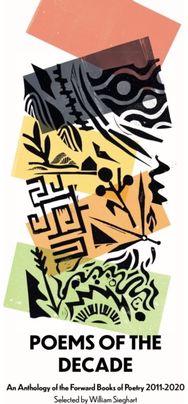 Poems of the Decade 2011–2020: An Anthology of the Forward Books of Poetry 2011–2020 Forward Books of Poetry 2011–2020